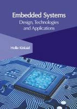 Embedded Systems: Design, Technologies and Applications de Hollie Kinkaid