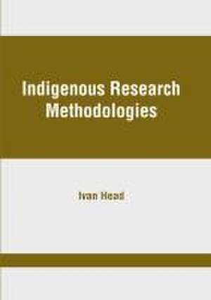 Indigenous Research Methodologies de Ivan Head