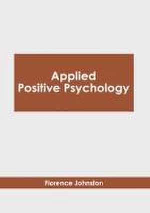 Applied Positive Psychology de Florence Johnston