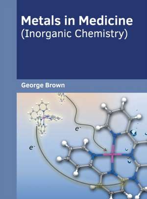 Metals in Medicine (Inorganic Chemistry) de George Brown