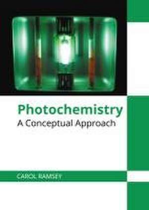 Photochemistry: A Conceptual Approach de Carol Ramsey