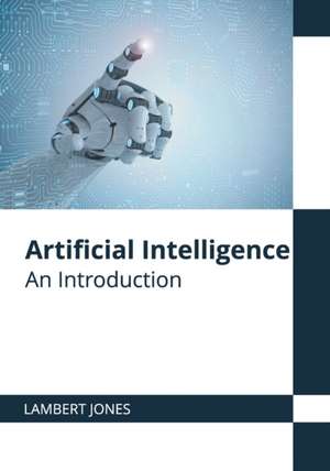 Artificial Intelligence: An Introduction de Lambert Jones