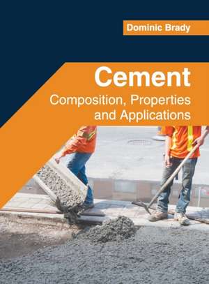 Cement: Composition, Properties and Applications de Dominic Brady