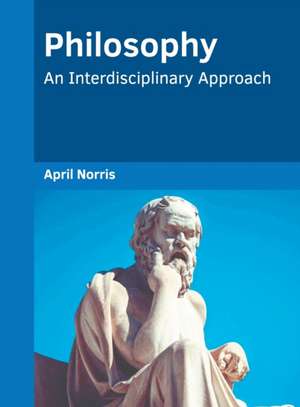 Philosophy: An Interdisciplinary Approach de April Norris