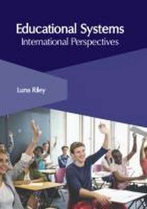 Educational Systems: International Perspectives de Luna Riley