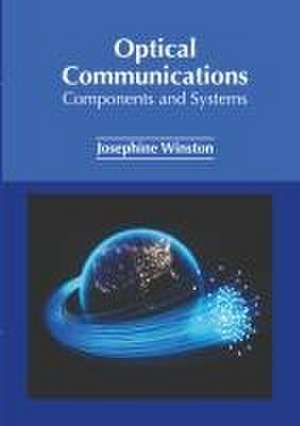 Optical Communications: Components and Systems de Josephine Winston