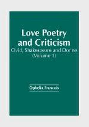 Love Poetry and Criticism: Ovid, Shakespeare and Donne (Volume 1) de Ophelia Francois