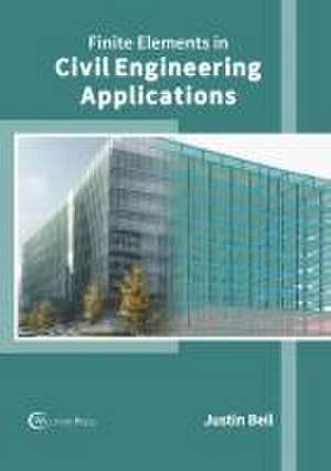 Finite Elements in Civil Engineering Applications de Justin Beil