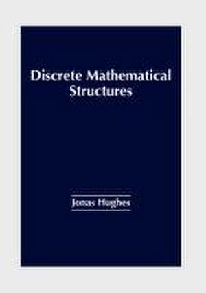 Discrete Mathematical Structures de Jonas Hughes