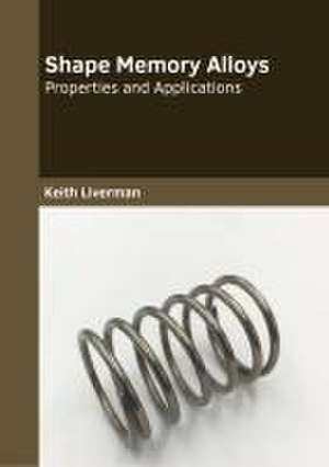 Shape Memory Alloys: Properties and Applications de Keith Liverman