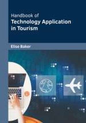 Handbook of Technology Application in Tourism de Elise Baker