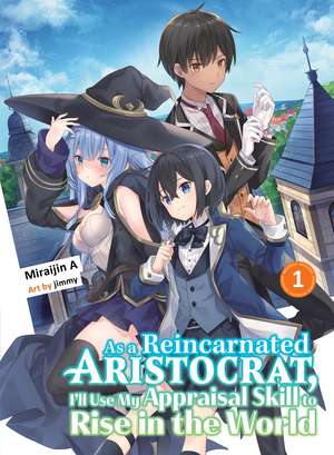 As a Reincarnated Aristocrat, I'll Use My Appraisal Skill to Rise in the World 1 (light novel) de Miraijin A