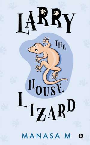 Larry the House Lizard de Manasa M
