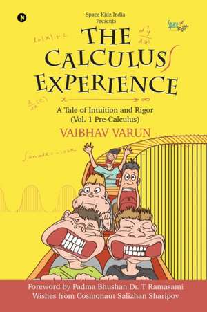 The Calculus Experience: A tale of Intuition and Rigor (Vol. 1 Pre-Calculus) de Vaibhav Varun