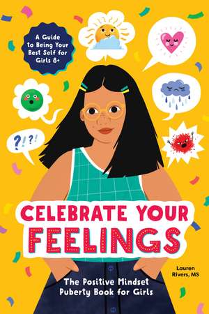 Celebrate Your Feelings: The Positive Mindset Puberty Book for Girls de Lauren Rivers