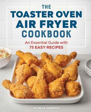 The Toaster Oven Air Fryer Cookbook de Michelle Anderson