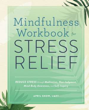 Mindfulness Workbook for Stress Relief de April Snow