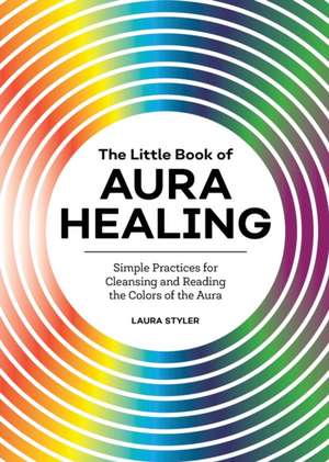 The Little Book of Aura Healing de Laura Styler