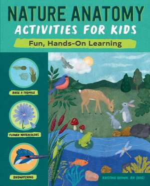 Nature Anatomy Activities for Kids de Kristine Brown