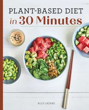 Plant-Based Diet in 30 Minutes de Ally Lazare