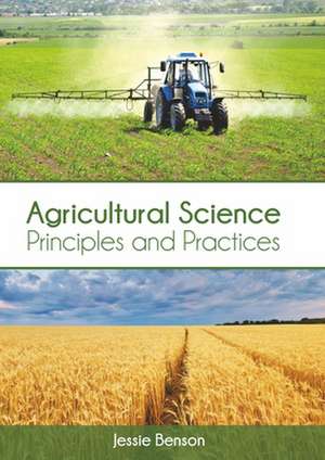 Agricultural Science: Principles and Practices de Jessie Benson