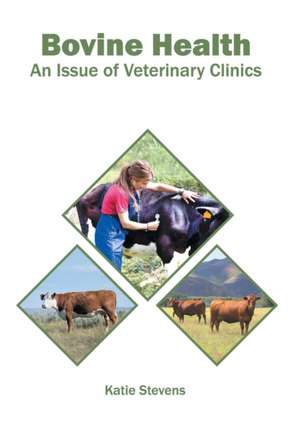 Bovine Health: An Issue of Veterinary Clinics de Katie Stevens