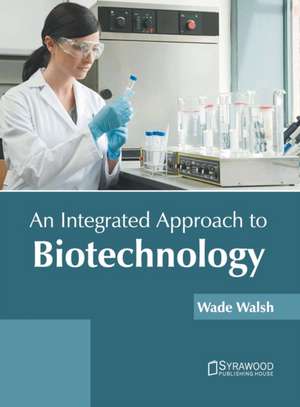 An Integrated Approach to Biotechnology de Wade Walsh