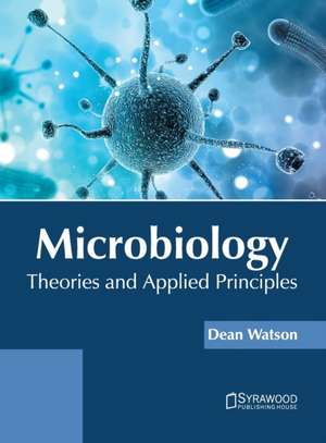 Microbiology: Theories and Applied Principles de Dean Watson