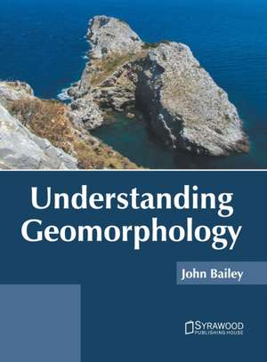 Understanding Geomorphology de John Bailey