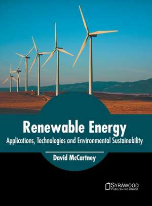 Renewable Energy: Applications, Technologies and Environmental Sustainability de David McCartney