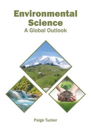 Environmental Science: A Global Outlook de Paige Tucker