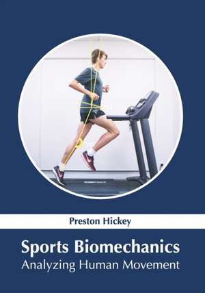 Sports Biomechanics: Analyzing Human Movement de Preston Hickey