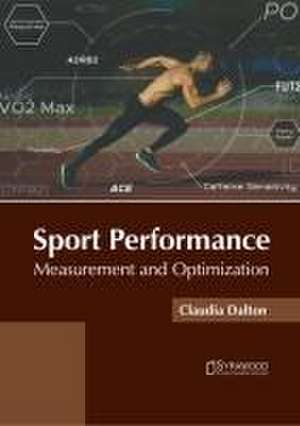 Sport Performance: Measurement and Optimization de Claudia Dalton