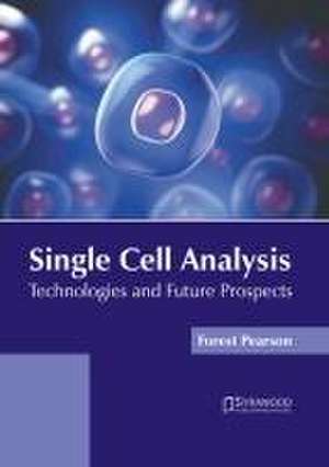 Single Cell Analysis: Technologies and Future Prospects de Forest Pearson