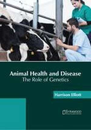 Animal Health and Disease: The Role of Genetics de Harrison Elliott