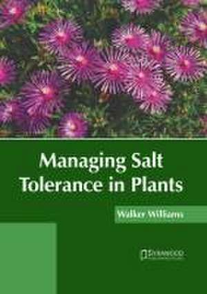 Managing Salt Tolerance in Plants de Walker Williams