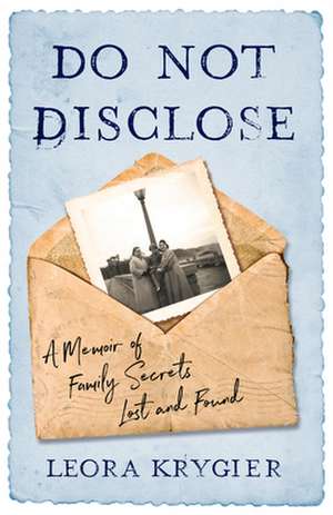Do Not Disclose: A Memoir Of Family Secrets Lost and Found de Leora Krygier