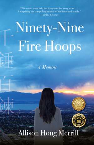 Ninety-Nine Fire Hoops: A Memoir de Allison Hong Merrill