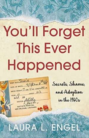 You'll Forget This Ever Happened: Secrets, Shame, and Adoption in the 1960s de Laura L. Engel