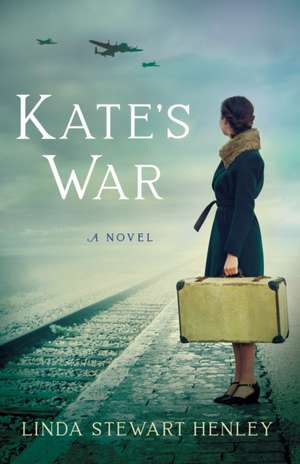 Kate's War: A Novel de Linda Stewart Henley