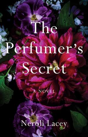 The Perfumer's Secret: A Novel de Neroli Lacey