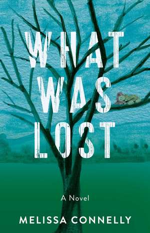 What Was Lost: A Novel de Melissa Connelly