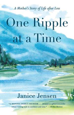 One Ripple at a Time: A Mother's Story of Life after Loss de Janice Jensen