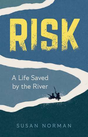 Risk: A Life Saved by the River de Susan Norman