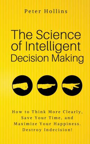 The Science of Intelligent Decision Making de Peter Hollins