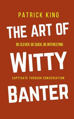 The Art of Witty Banter de Patrick King