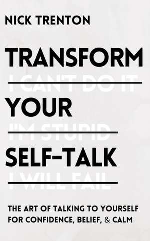 Transform Your Self-Talk de Nick Trenton