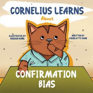 Cornelius Learns About Confirmation Bias de Charlotte Dane