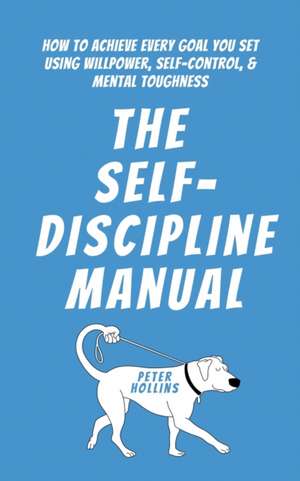 The Self-Discipline Manual de Peter Hollins