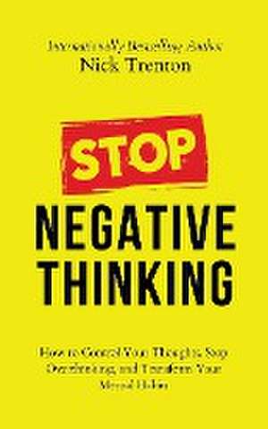 Stop Negative Thinking de Nick Trenton